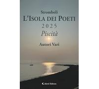 Stromboli l'Isola dei poeti. Piscità 2025 (Vol.)