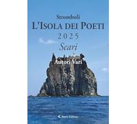 Stromboli l'Isola dei poeti. Scari 2025 (Vol.)