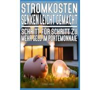 Stromkosten senken leicht gemacht: Schritt für Schritt zu mehr Geld im Portemonnaie