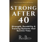 Strong After 40: Strength, Durability & Training Systems that Survive Time