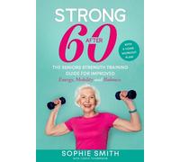 Strong After 60 The Seniors Strength Training Guide for Improved Energy,