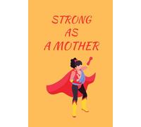 Strong as a Mother: A powerful notebook to honor and celebrate the strength and resilience of moms. A thoughtful and meaningful gift idea for her. 120 pages 6x9.