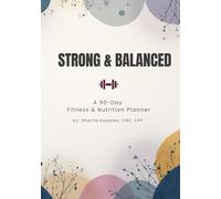 Strong & Balanced: A 90-Day Fitness & Nutrition Planner