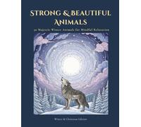 Strong & Beautiful Animals: 30 Majestic Winter Animals for Mindful Relaxation