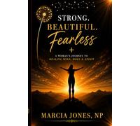Strong. Beautiful. Fearless.: A Woman's Journey to Healing Mind, Body & Spirit