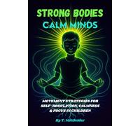 Strong Bodies, Calm Minds: Movement Strategies for Self-Regulation, Calmness, & Focus