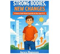 STRONG BODIES, NEW CHANGES: A Gentle Guide for Parents and Boys Ages 8-12 to Navigate Growing Up Together