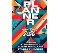 “Strong Body, Clear Mind, and Stable Finances - 2026 Planner”: 2026 project me