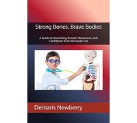 Strong Bones, Brave Bodies: A Guide to Nourishing Growth, Movement, and Confidence from the Inside Out