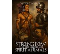 STRONG BOW AND THE LEGENDS OF SPIRIT ANIMALS