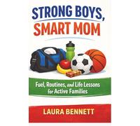 Strong Boys, Smart Mom: Fuel, Routines, and Life Lessons for Active Families