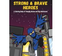 Strong & Brave Heroes: A Coloring Book of Friendly Heroes and Big Adventures