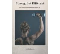 Strong, But Different: This body is changing… and I’m still showing up