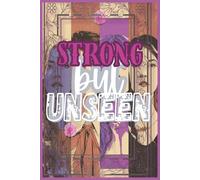 Strong but unseen: The Hidden Life of Strong Women