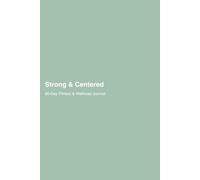 Strong & Centered: A 90-Day Fitness & Wellness Tracker for Women: Track Workouts, Habits, Mood & Motivation on Your Journey to Strength and Balance
