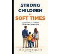Strong Children in Soft Times: Raising Mentally Strong Children in a Weak World