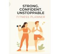 Strong. Confident. Unstoppable. Fitness Planner: 90-Day Workout Journal, Meal & Habit Tracker, Wellness & Progress Log for Women & Men