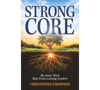 Strong Core: Inner Work That Grows Lasting Leaders