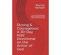 Strong & Courageous: A 30-Day Kids’ Devotional on the Armor of God: A Fun and Faith-Building Guide to Help Kids Suit Up Daily with God’s Strength