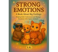 STRONG EMOTIONS: A Book About Big Feelings: Helping Kids Understand, Express, and Manage Emotions (Anger, Frustration, Sadness & More) with Sigma Animals