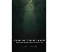 Strong Emotions as Teachers: Anger, Fear, and Stress Without Getting Lost