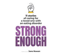 Strong Enough: 11 stories of caring for a loved one with an eating disorder