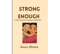 Strong Enough: A Gentle Guide To Single Parenting: 1