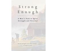 Strong Enough: A Man’s Path to Quiet Strength and Renewal