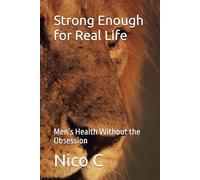 Strong Enough for Real Life: Men’s Health Without the Obsession