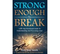 Strong Enough to Break: A 31-Day Devotional Guide to Understanding and Processing Grief