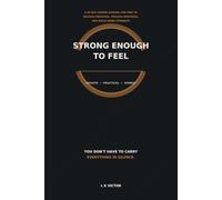 Strong Enough to Feel: A 90-Day Guided Journal for Men to Release Pressure, Process Emotions, and Build Inner Strength