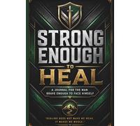 Strong Enough To Heal: A Journal for the Man Brave Enough to Face Himself