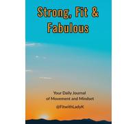 Strong Fit and Fabulous: Your Daily Journal of Movement and Mindset