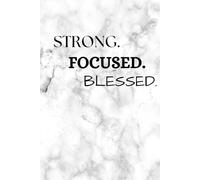 Strong, Focused, Blessed Journal: "Strength in Action, Clarity in Vision, Blessings in Abundance"
