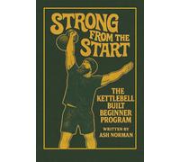 Strong From The Start: The Kettlebell Built Beginner Manual