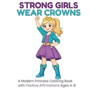 Strong Girls Wear Crowns: A Modern Princess Coloring Book With Positive Affirmations Ages 4-8