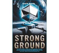 Strong Ground: The Hidden Rules of Courageous Leadership, Paradox Mastery, and Human Wisdom That Will Change the Way You Lead-Before the World Changes You