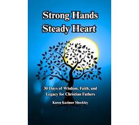 Strong Hands, Steady Heart: 30 Days of Wisdom, Faith, and Legacy for Christian Fathers: 5