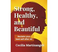 Strong, Healthy, and Beautiful: Reclaim your best self after 40