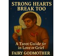 Strong Hearts Break Too - A Tarot Guide for Men in Love or Grief