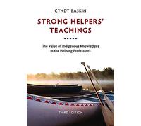 Strong Helpers' Teachings: The Value of Indigenous Knowledges in the Helping Professions