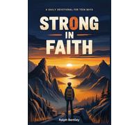 Strong in Faith: A Daily Devotional for Teen Boys: 101 Biblical Reflections on Courage, Focus, and Inner Strength for Ages 13-17
