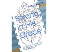Strong in His Grace: A 15-Day Devotional for Single Mothers Finding Hope, Healing, and Strength Through God’s Word