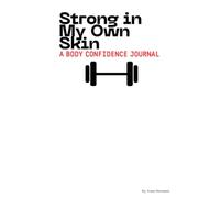 Strong In My Own Skin:: A Body Confidence Journal for Daily Empowerment