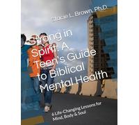 Strong in Spirit: A Teen's Guide to Biblical Mental Health: 6 Life-Changing Lessons for Mind, Body & Soul