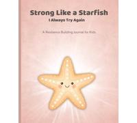 Strong Like a Starfish: A Resilience Building Journal for Kids with Simple Writing and Drawing Prompts for Confidence and Emotional Growth | 7.5x9.25 Inches | 124 Pages