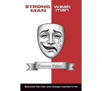 STRONG MAN weak man: Become the man you always wanted to be.