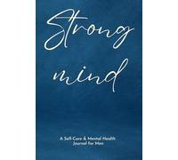 Strong Mind: A Self-Care & Mental Health Journal for Men with Daily Prompts