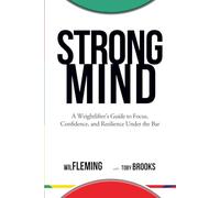 Strong Mind: A Weightlifters Guide to Focus, Confidence, and Resilience Under the Bar