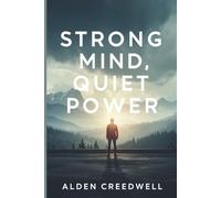 Strong Mind, Quiet Power: A Guide to Discipline, Strength, and Calm in a Noisy World